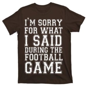 Sorry For What I Said Football T-Shirt (Set of 2)