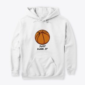 Just Dunk It Basketball Hoodie