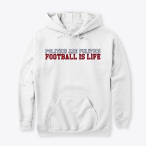 Politics or Football Hoodie
